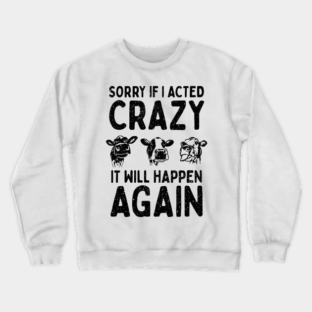 Sorry If I Acted Crazy It Will Happen Again Crewneck Sweatshirt by Aratack Kinder